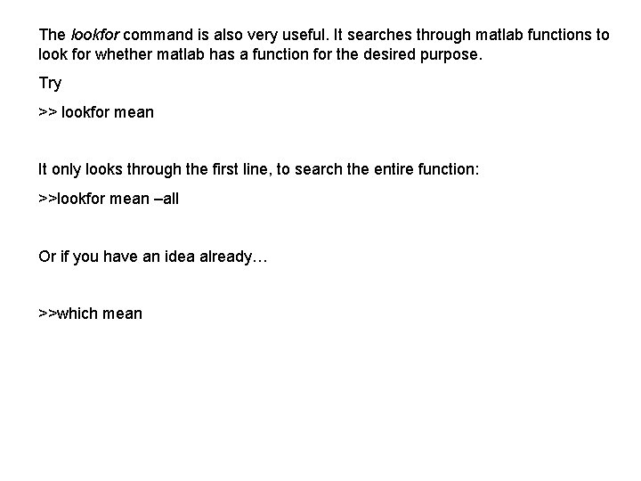 The lookfor command is also very useful. It searches through matlab functions to look