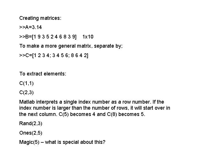 Creating matrices: >>A=3. 14 >>B=[1 9 3 5 2 4 6 8 3 9]