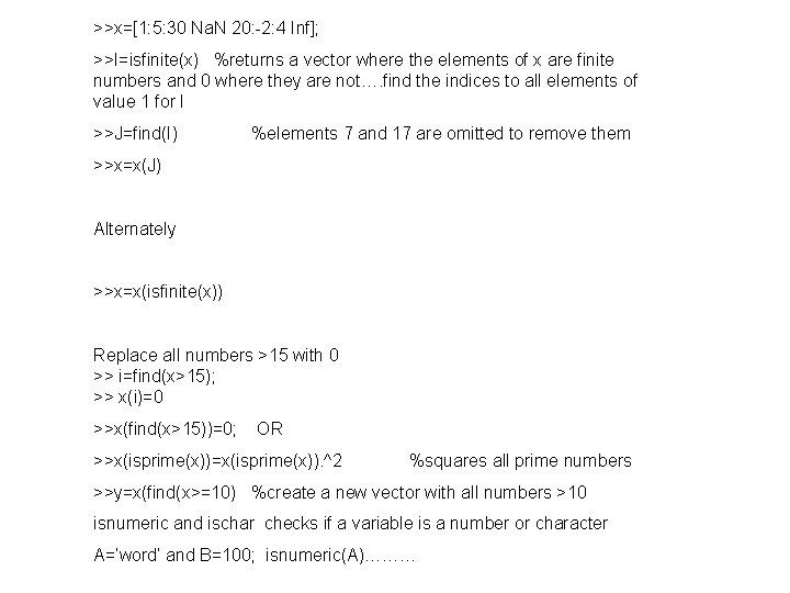 >>x=[1: 5: 30 Na. N 20: -2: 4 Inf]; >>I=isfinite(x) %returns a vector where