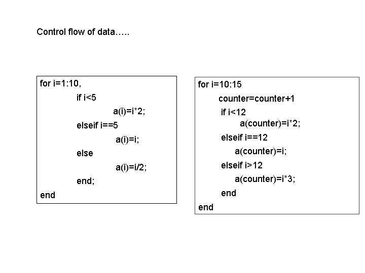 Control flow of data…. . for i=1: 10, for i=10: 15 if i<5 counter=counter+1