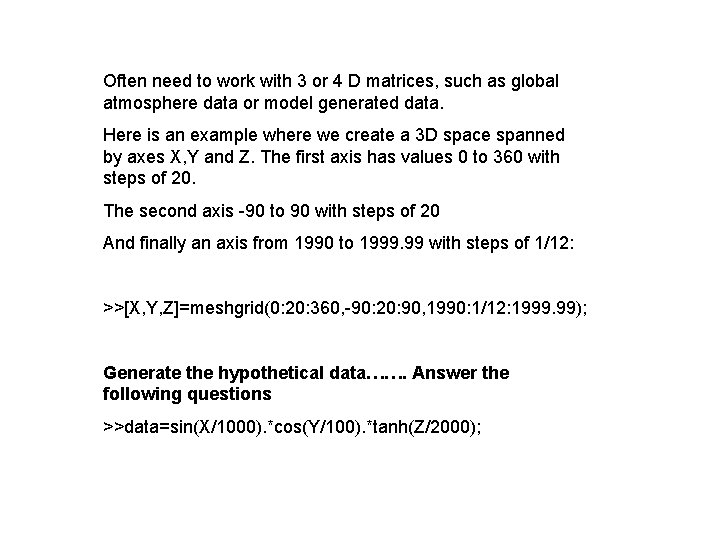 Often need to work with 3 or 4 D matrices, such as global atmosphere