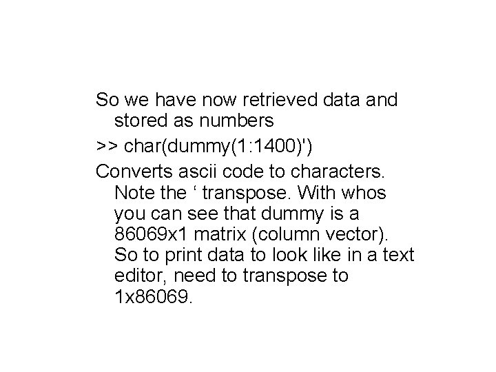 So we have now retrieved data and stored as numbers >> char(dummy(1: 1400)') Converts