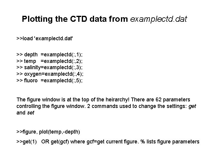 Plotting the CTD data from examplectd. dat >>load 'examplectd. dat' >> depth =examplectd(: ,