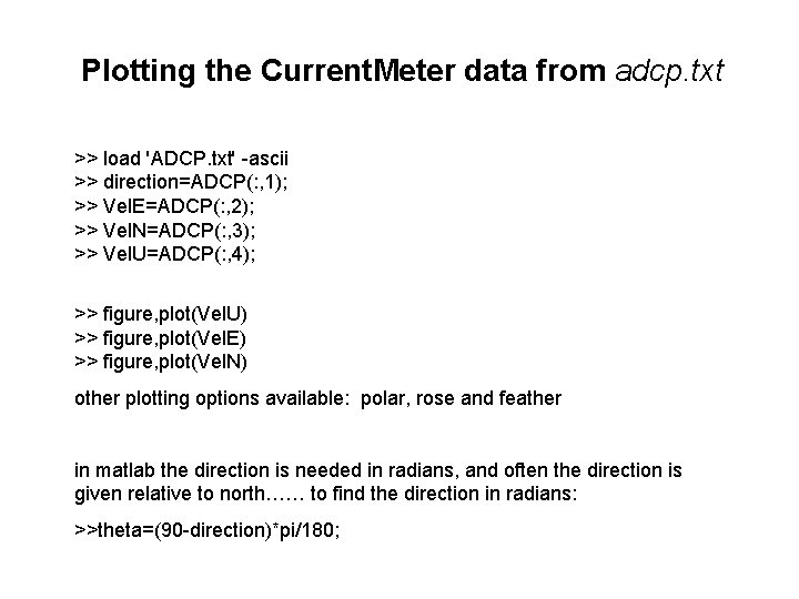 Plotting the Current. Meter data from adcp. txt >> load 'ADCP. txt' -ascii >>