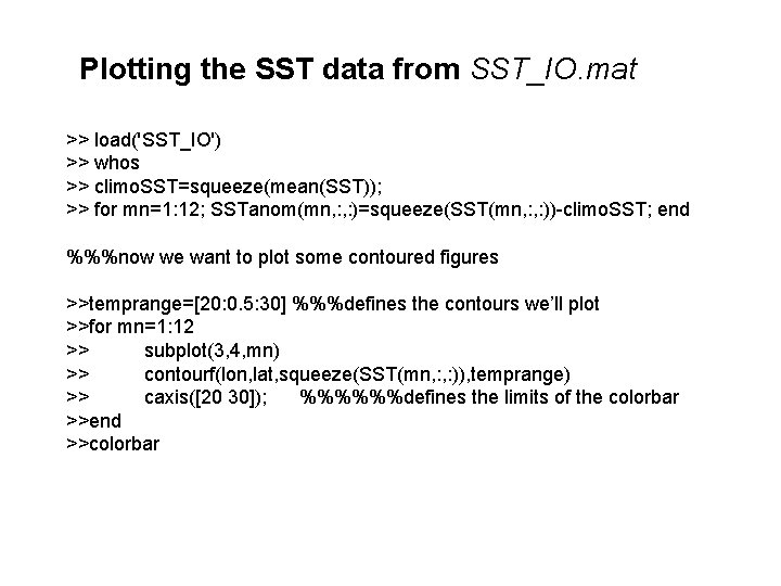 Plotting the SST data from SST_IO. mat >> load('SST_IO') >> whos >> climo. SST=squeeze(mean(SST));