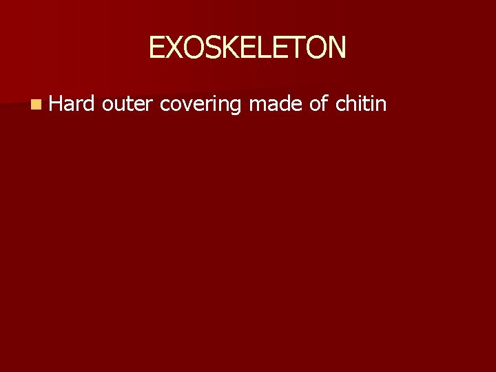 EXOSKELETON n Hard outer covering made of chitin 