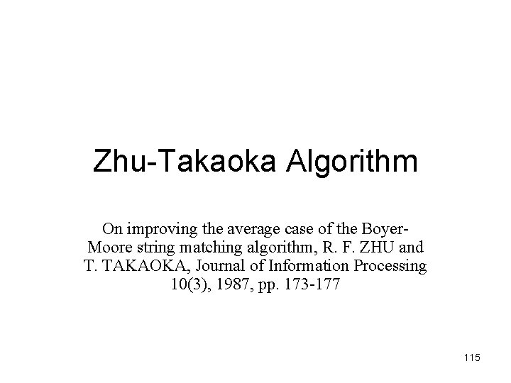 Zhu-Takaoka Algorithm On improving the average case of the Boyer. Moore string matching algorithm,