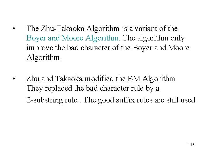  • The Zhu-Takaoka Algorithm is a variant of the Boyer and Moore Algorithm.