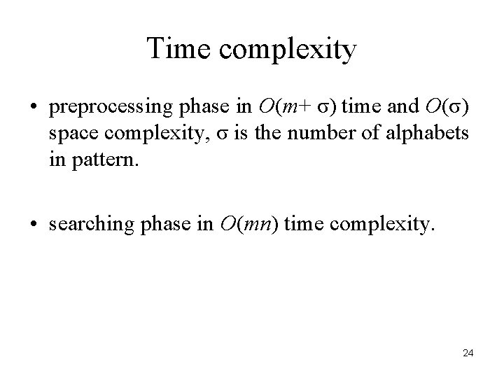 Time complexity • preprocessing phase in O(m+ σ) time and O(σ) space complexity, σ