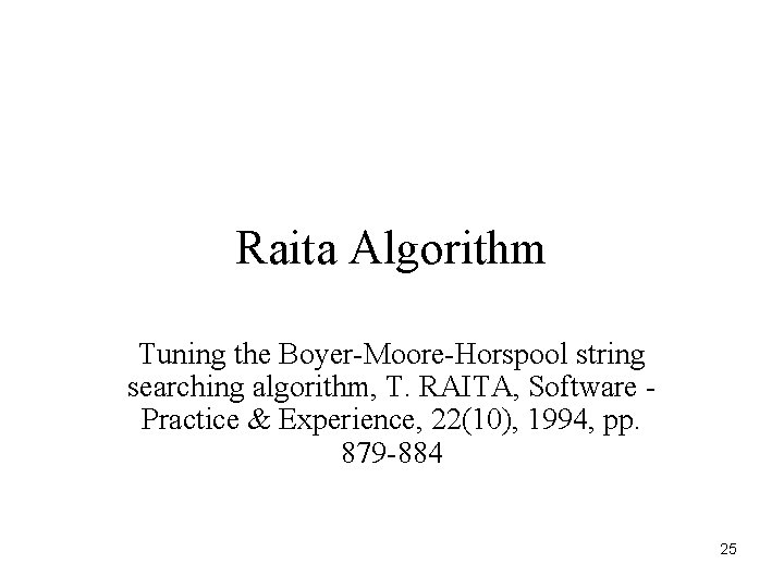 Raita Algorithm Tuning the Boyer-Moore-Horspool string searching algorithm, T. RAITA, Software Practice & Experience,