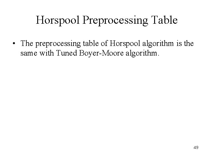 Horspool Preprocessing Table • The preprocessing table of Horspool algorithm is the same with