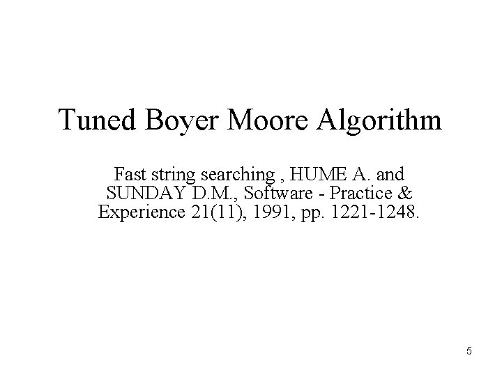 Tuned Boyer Moore Algorithm Fast string searching , HUME A. and SUNDAY D. M.