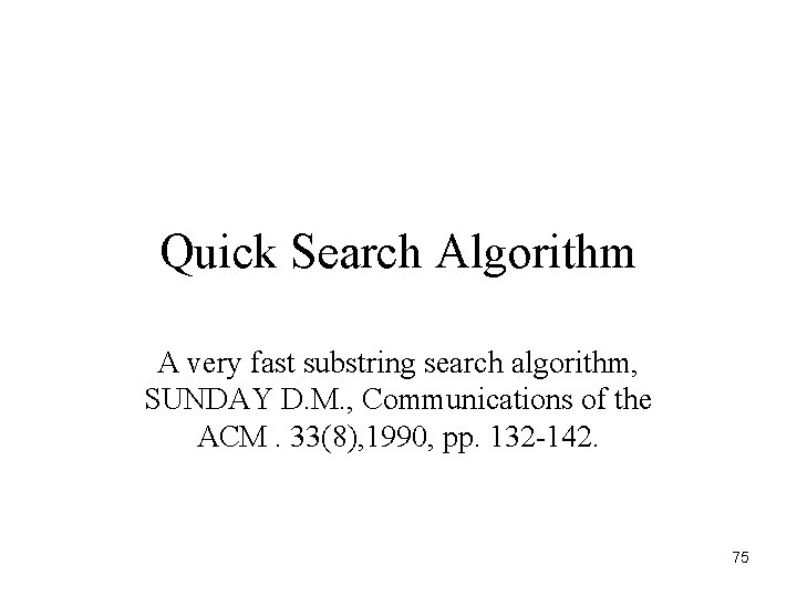 Quick Search Algorithm A very fast substring search algorithm, SUNDAY D. M. , Communications