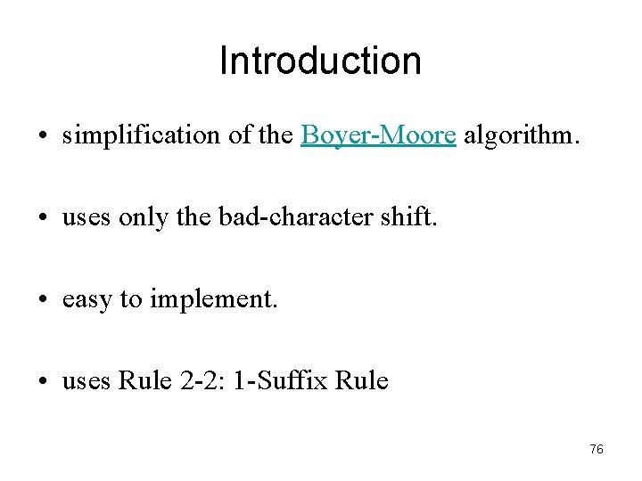 Introduction • simplification of the Boyer-Moore algorithm. • uses only the bad-character shift. •