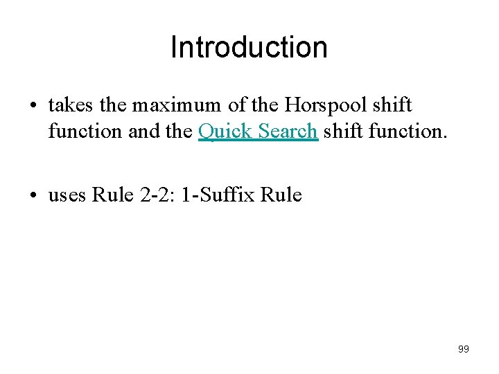 Introduction • takes the maximum of the Horspool shift function and the Quick Search