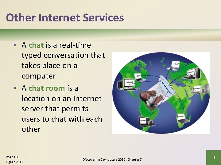 Other Internet Services • A chat is a real-time typed conversation that takes place