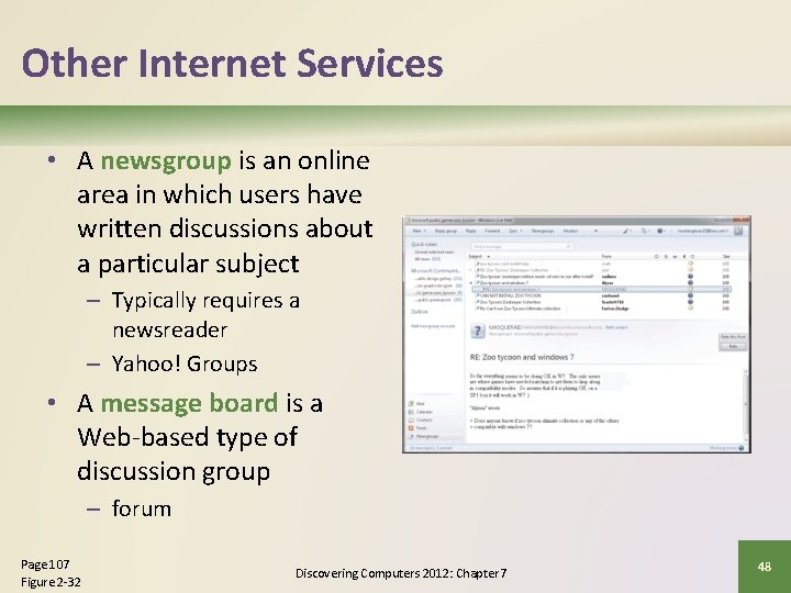 Other Internet Services • A newsgroup is an online area in which users have