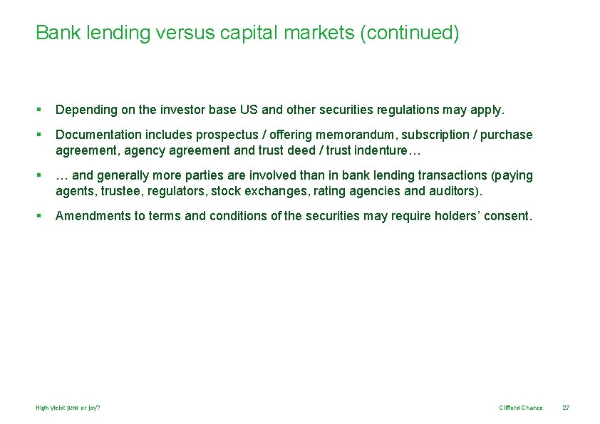 Bank lending versus capital markets (continued) § Depending on the investor base US and