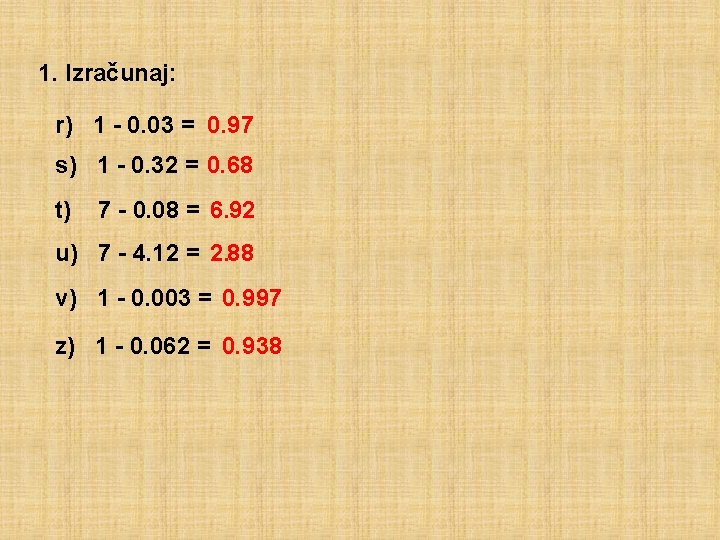 1. Izračunaj: r) 1 - 0. 03 = 0. 97 s) 1 - 0.