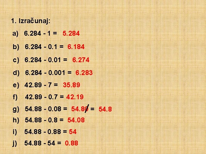 1. Izračunaj: a) 6. 284 - 1 = 5. 284 b) 6. 284 -