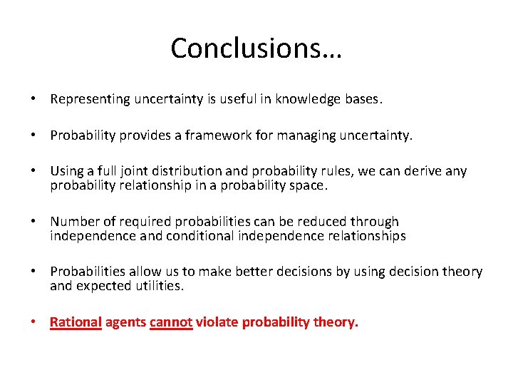 Conclusions… • Representing uncertainty is useful in knowledge bases. • Probability provides a framework