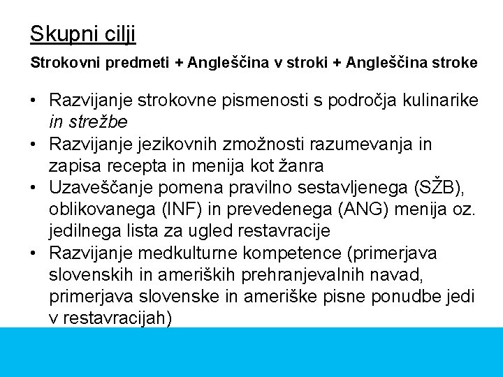 Skupni cilji Strokovni predmeti + Angleščina v stroki + Angleščina stroke • Razvijanje strokovne