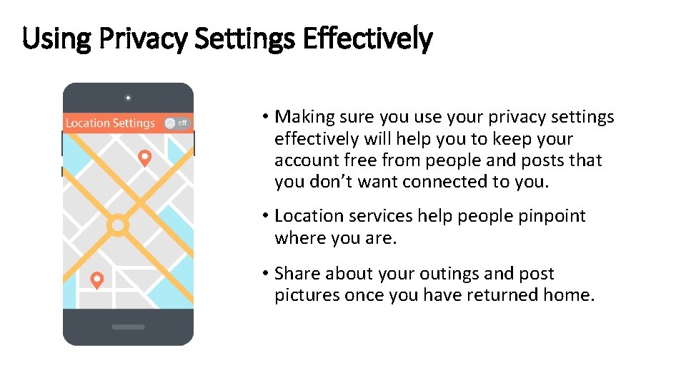 Using Privacy Settings Effectively • Making sure you use your privacy settings effectively will