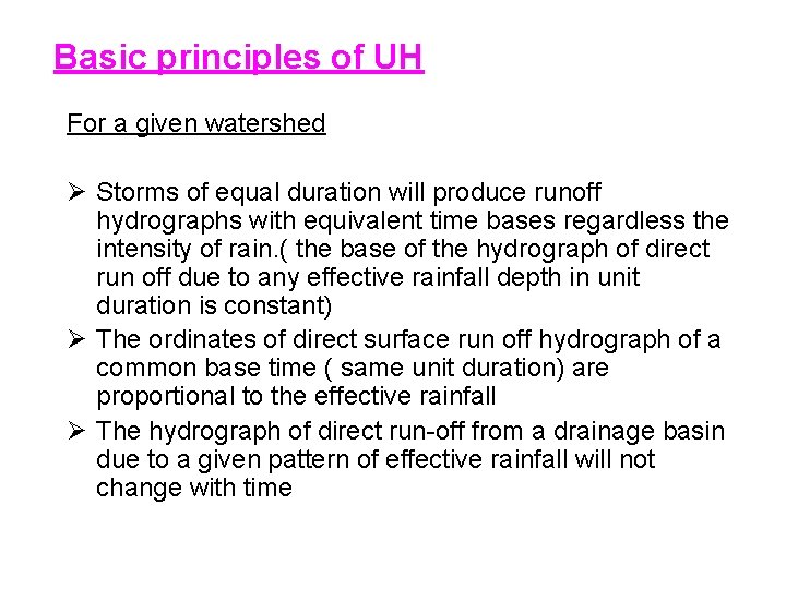 Basic principles of UH For a given watershed Ø Storms of equal duration will