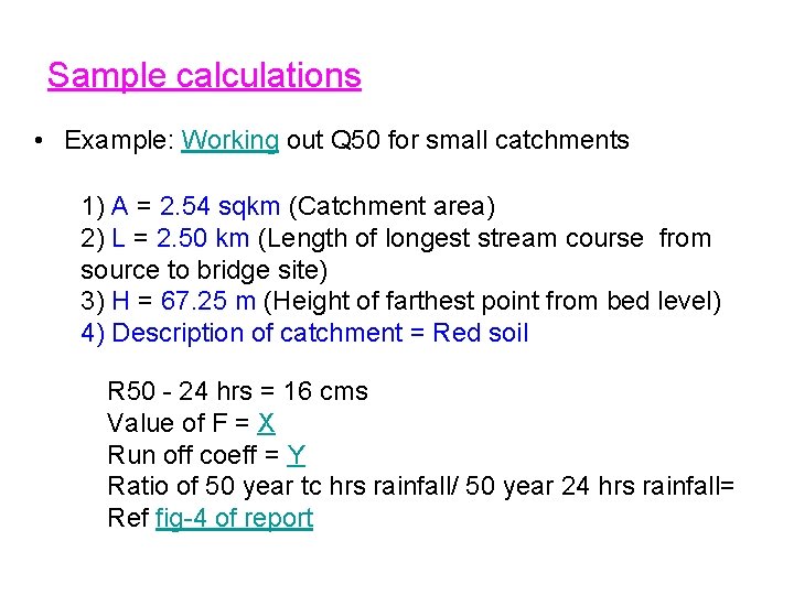 Sample calculations • Example: Working out Q 50 for small catchments 1) A =