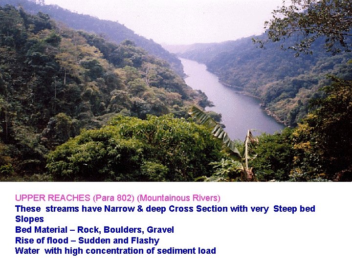 UPPER REACHES (Para 802) (Mountainous Rivers) These streams have Narrow & deep Cross Section