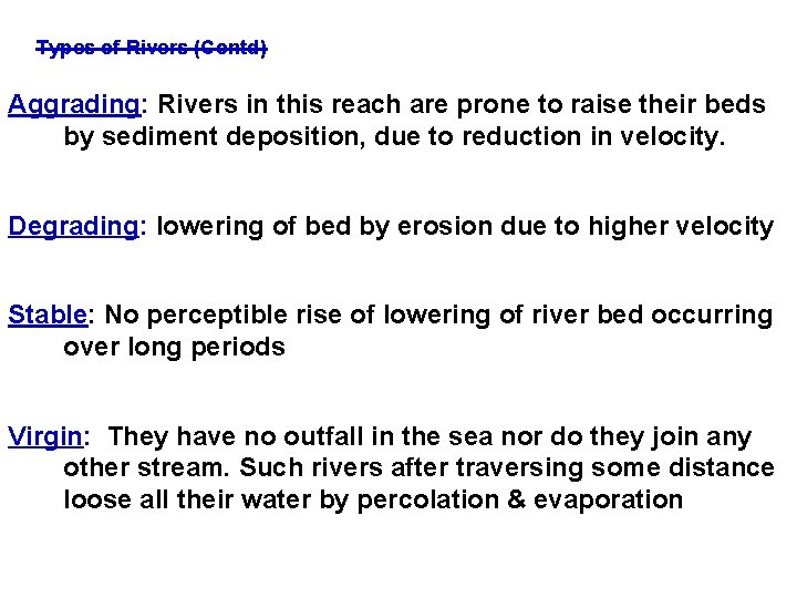 Types of Rivers (Contd) Aggrading: Rivers in this reach are prone to raise their