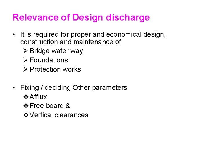 Relevance of Design discharge • It is required for proper and economical design, construction