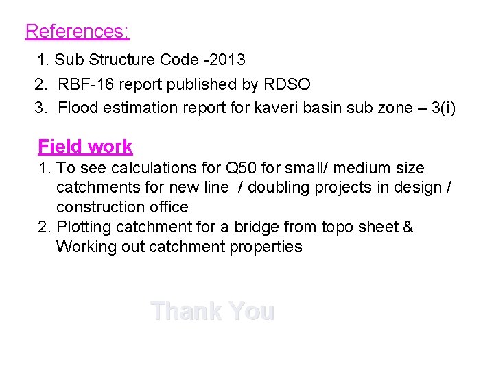 References: 1. Sub Structure Code -2013 2. RBF-16 report published by RDSO 3. Flood