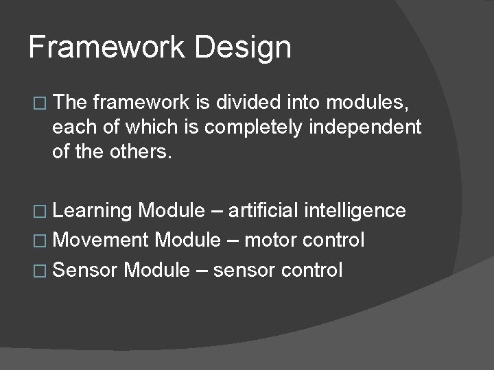 Framework Design � The framework is divided into modules, each of which is completely