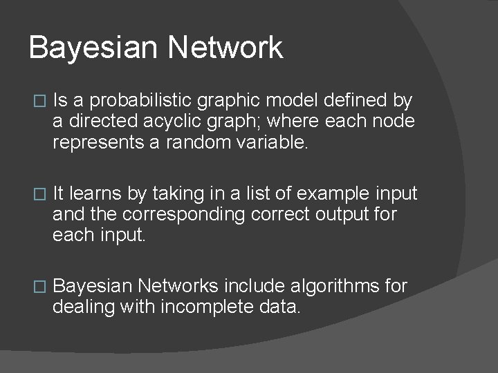 Bayesian Network � Is a probabilistic graphic model defined by a directed acyclic graph;