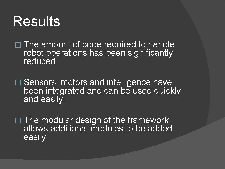 Results � The amount of code required to handle robot operations has been significantly