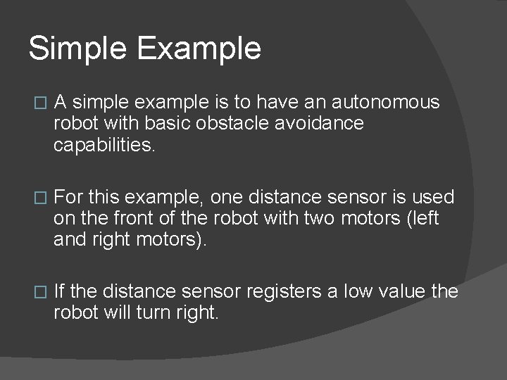 Simple Example � A simple example is to have an autonomous robot with basic