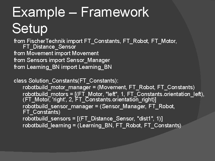 Example – Framework Setup from Fischer. Technik import FT_Constants, FT_Robot, FT_Motor, FT_Distance_Sensor from Movement