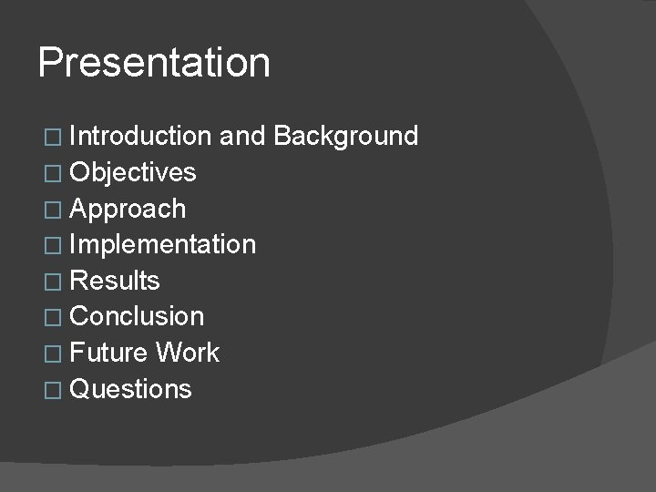 Presentation � Introduction and Background � Objectives � Approach � Implementation � Results �