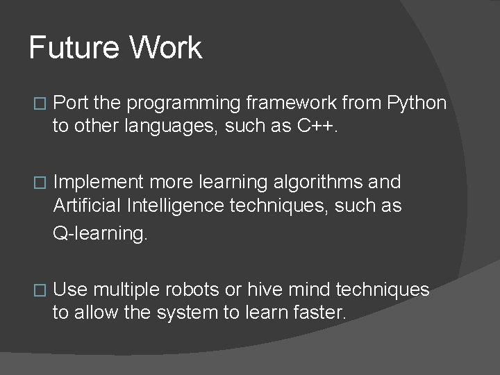 Future Work � Port the programming framework from Python to other languages, such as