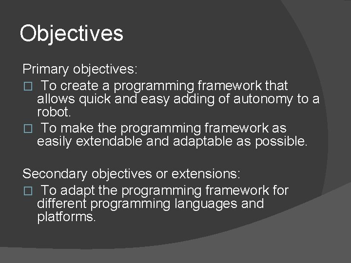 Objectives Primary objectives: � To create a programming framework that allows quick and easy