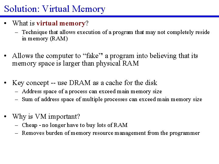Solution: Virtual Memory • What is virtual memory? – Technique that allows execution of