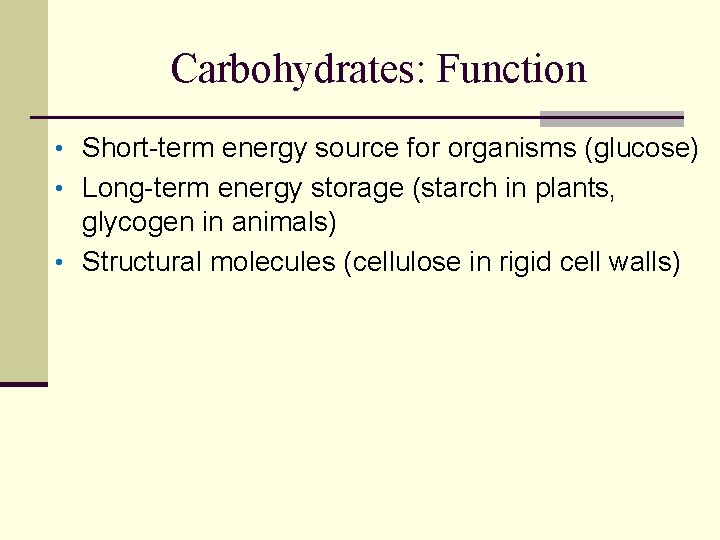 Carbohydrates: Function • Short-term energy source for organisms (glucose) • Long-term energy storage (starch