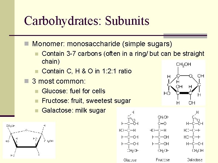 Carbohydrates: Subunits n Monomer: monosaccharide (simple sugars) n Contain 3 -7 carbons (often in