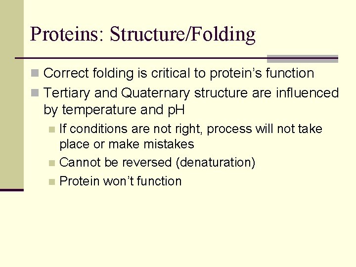 Proteins: Structure/Folding n Correct folding is critical to protein’s function n Tertiary and Quaternary