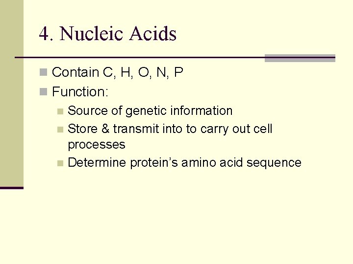 4. Nucleic Acids n Contain C, H, O, N, P n Function: n Source