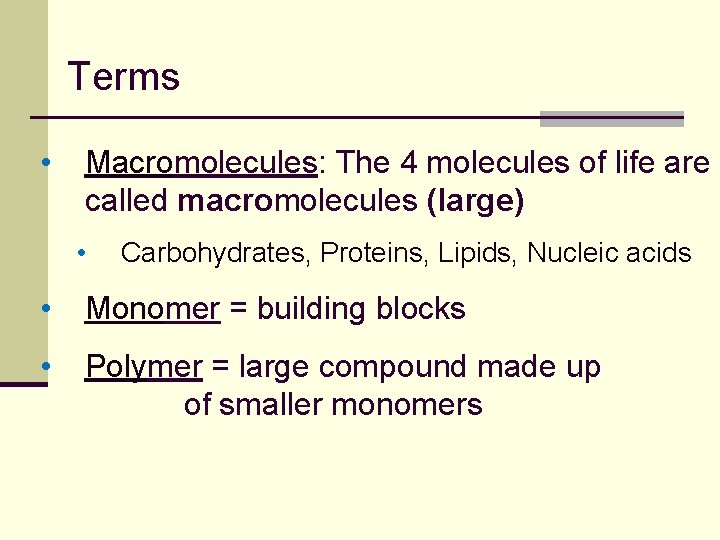 Terms • Macromolecules: The 4 molecules of life are called macromolecules (large) • Carbohydrates,