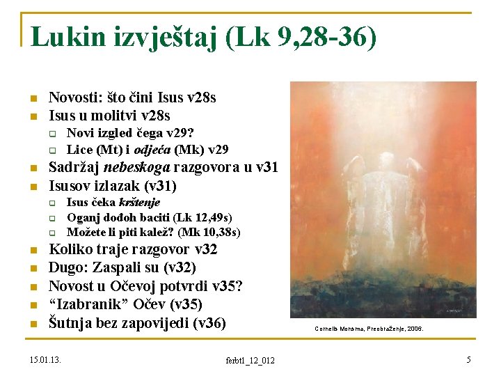 Lukin izvještaj (Lk 9, 28 -36) n n Novosti: što čini Isus v 28