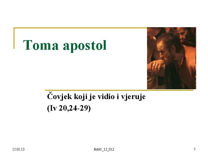 Toma apostol Čovjek koji je vidio i vjeruje (Iv 20, 24 -29) 15. 01.