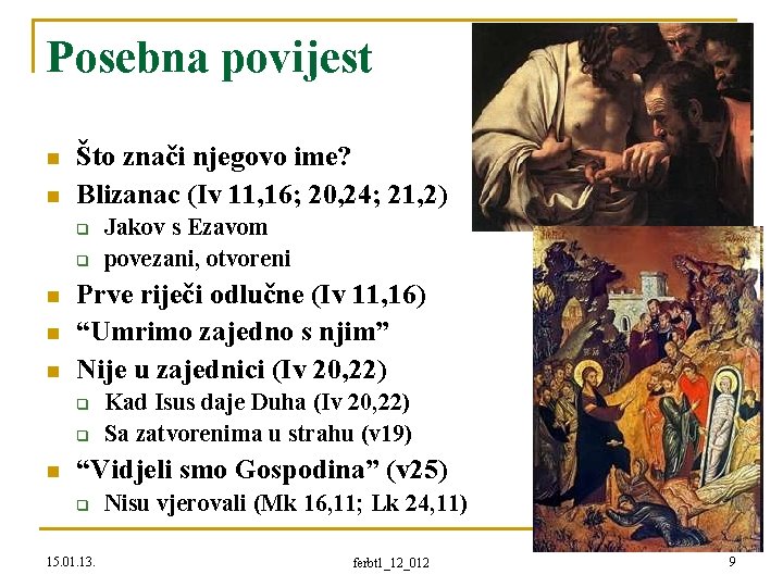 Posebna povijest n n Što znači njegovo ime? Blizanac (Iv 11, 16; 20, 24;